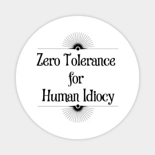 Zero Tolerance for Human Idiocy Magnet